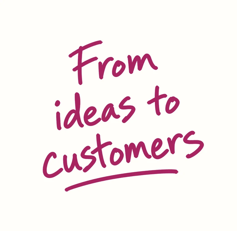 From ideas to customers