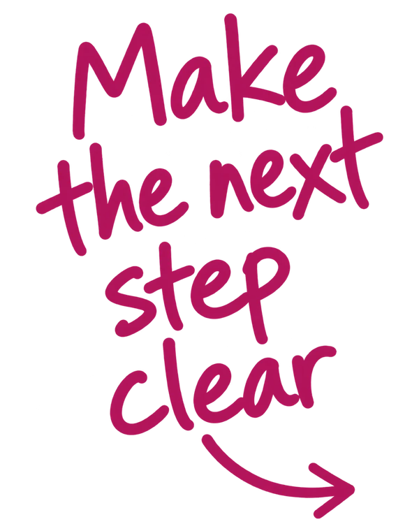 Make the next step clear